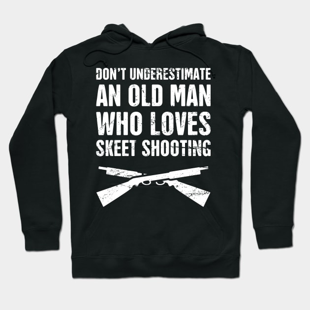 Don't Underestimate An Old Man Who Loves Skeet Shooting Hoodie by Wizardmode